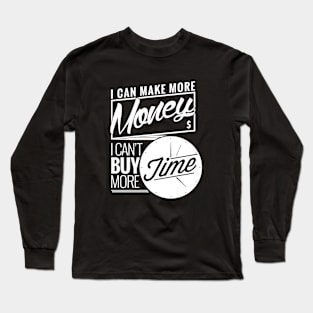 I can make money, I can't buy time. Long Sleeve T-Shirt